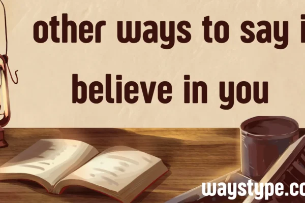 other ways to say i believe in you