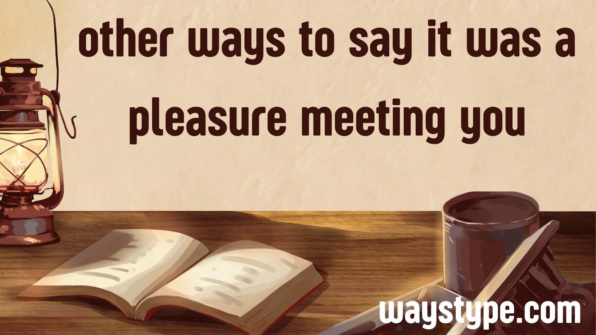 other ways to say it was a pleasure meeting you