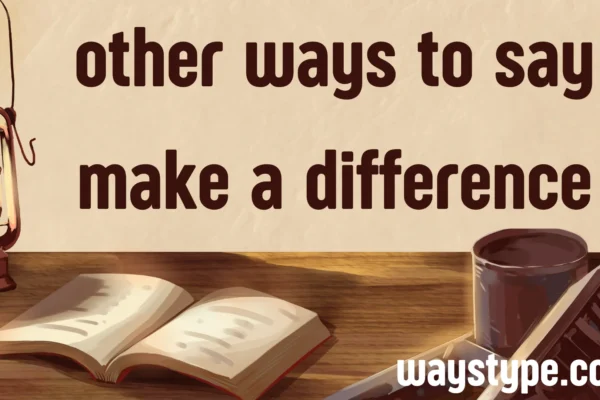 other ways to say make a difference