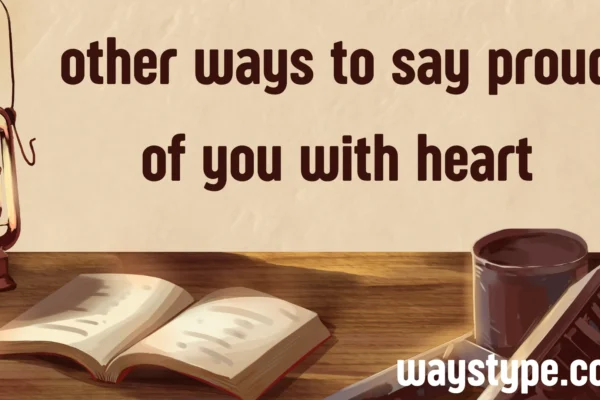 other ways to say proud of you with heart