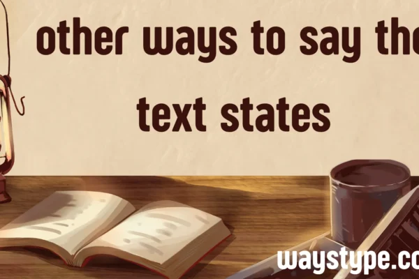 other ways to say the text states