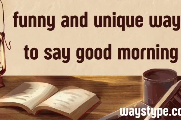 funny and unique ways to say good morning
