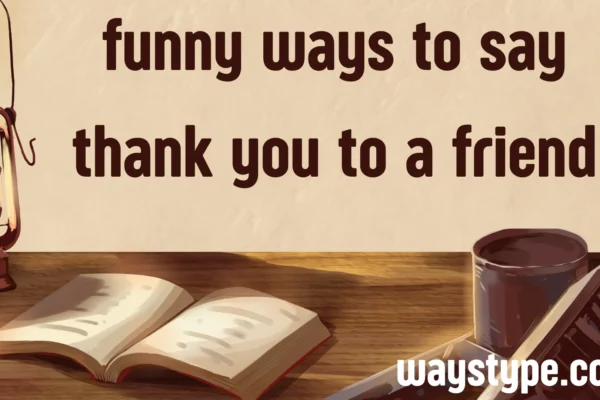 funny ways to say thank you to a friend