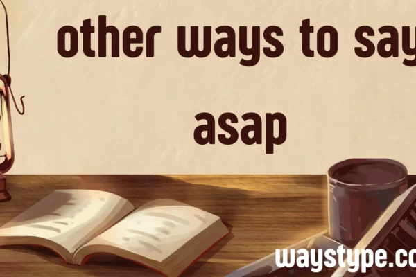 other ways to say asap