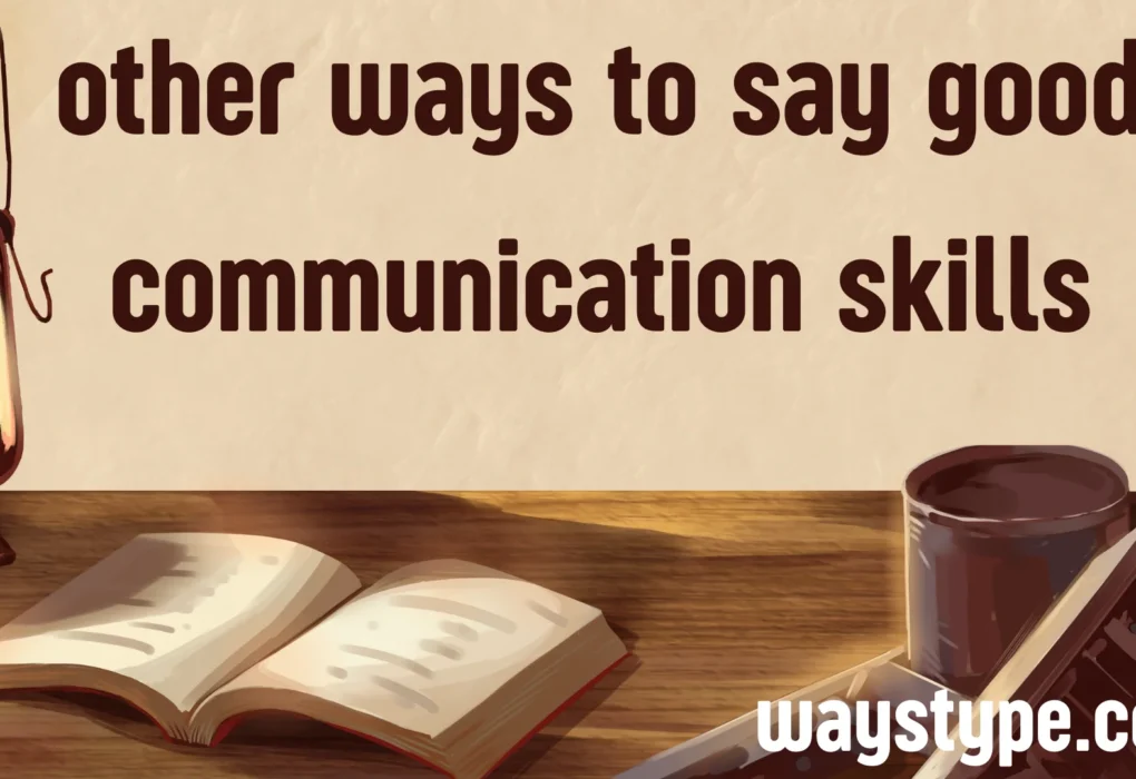 other ways to say good communication skills