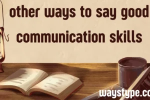 other ways to say good communication skills