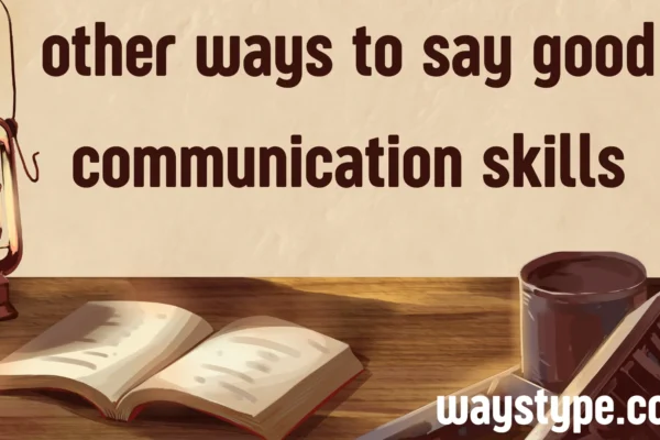 other ways to say good communication skills