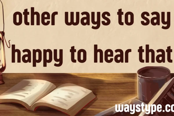 other ways to say happy to hear that