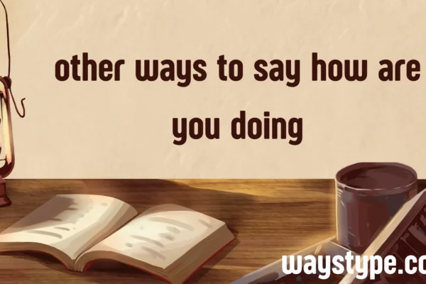 other ways to say how are you doing