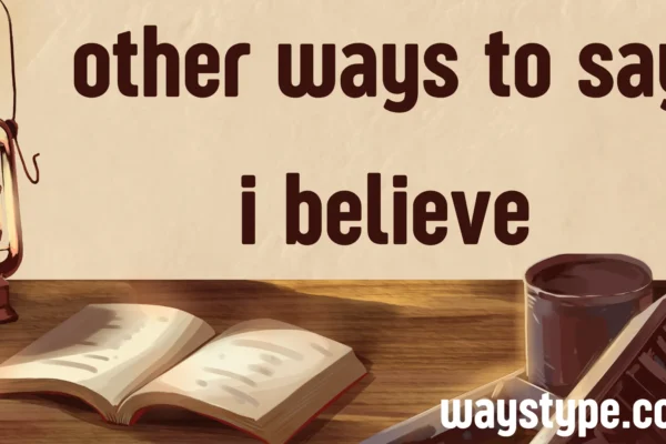 other ways to say i believe