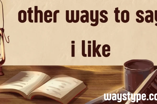 other ways to say i like