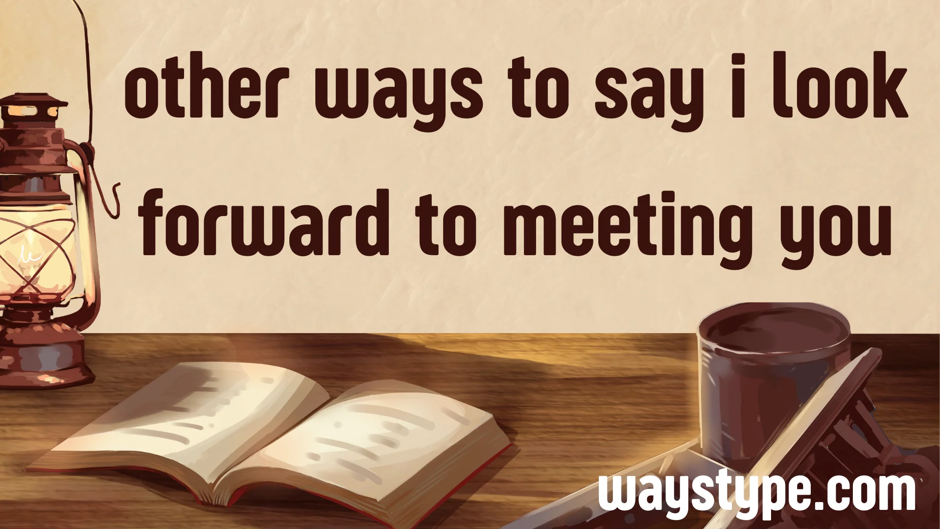 other ways to say i look forward to meeting you