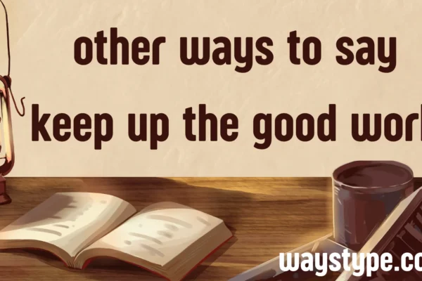 other ways to say keep up the good work