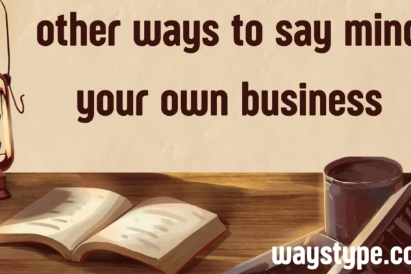 other ways to say mind your own business