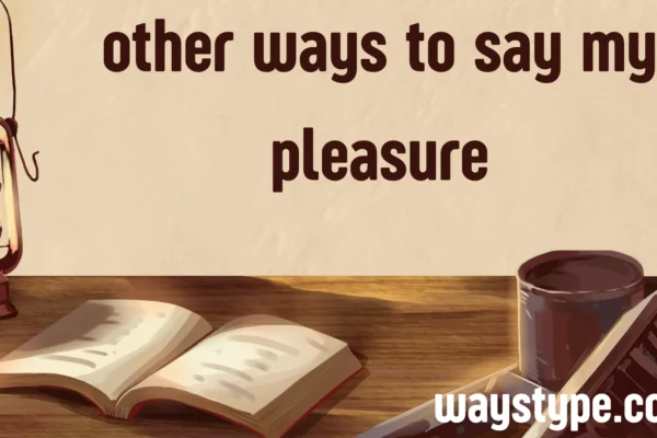 other ways to say my pleasure