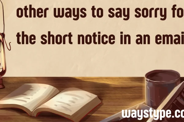 other ways to say sorry for the short notice in an email