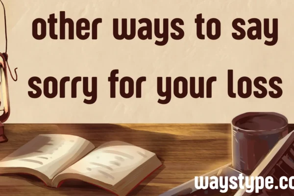 other ways to say sorry for your loss