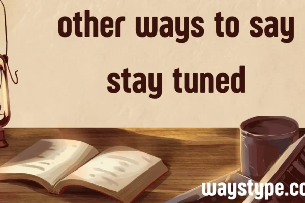 other ways to say stay tuned