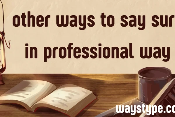 other ways to say sure in professional way