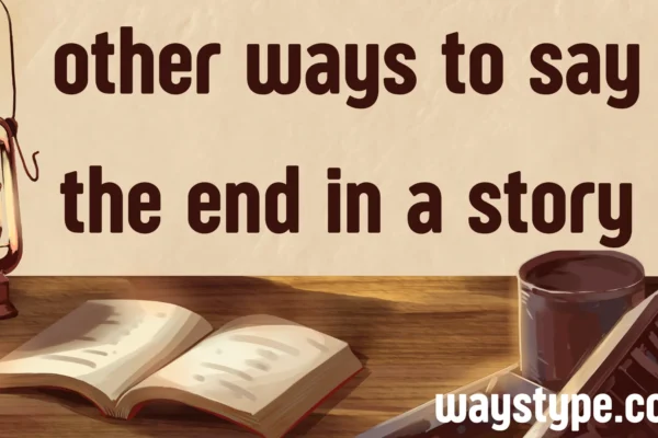 other ways to say the end in a story
