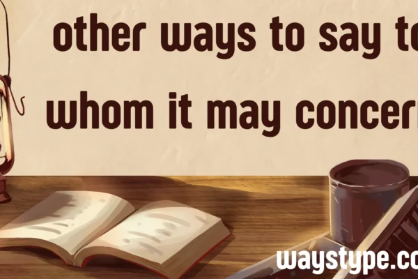 other ways to say to whom it may concern