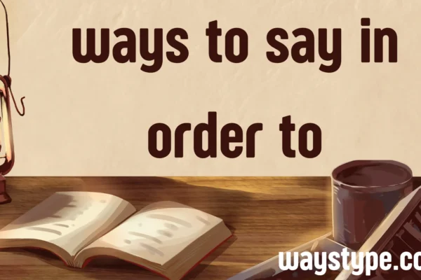ways to say in order to