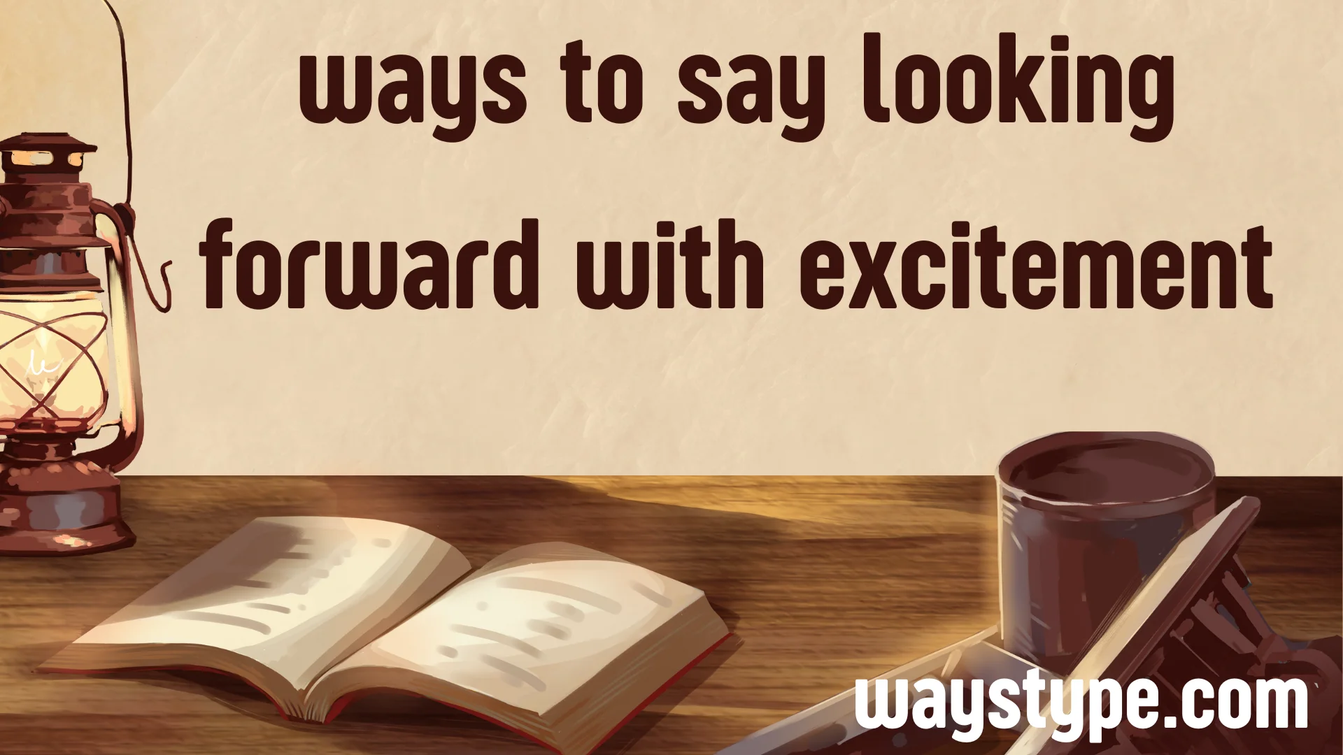 ways to say looking forward with excitement