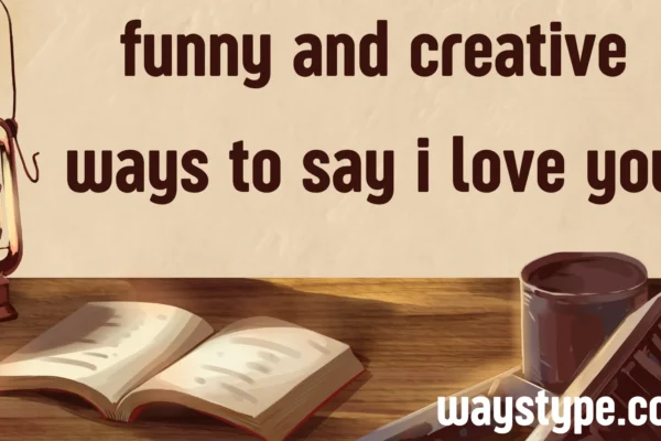 funny and creative ways to say i love you