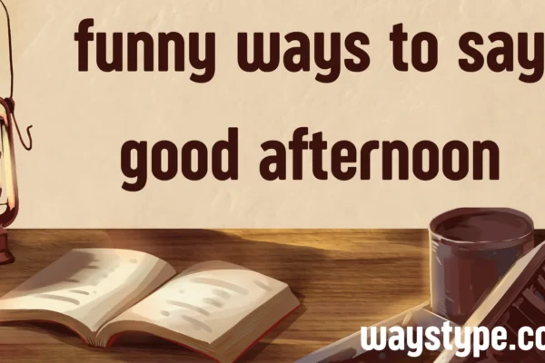 funny ways to say good afternoon