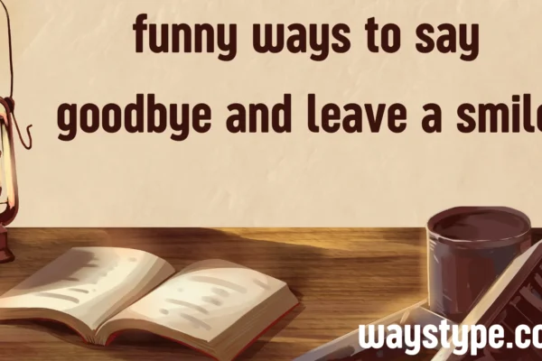 funny ways to say goodbye and leave a smile