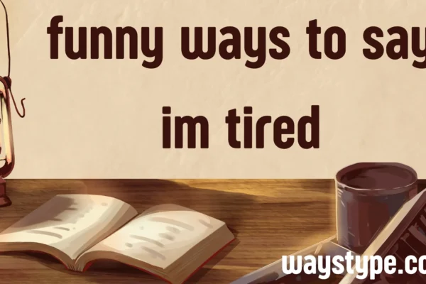 funny ways to say im tired