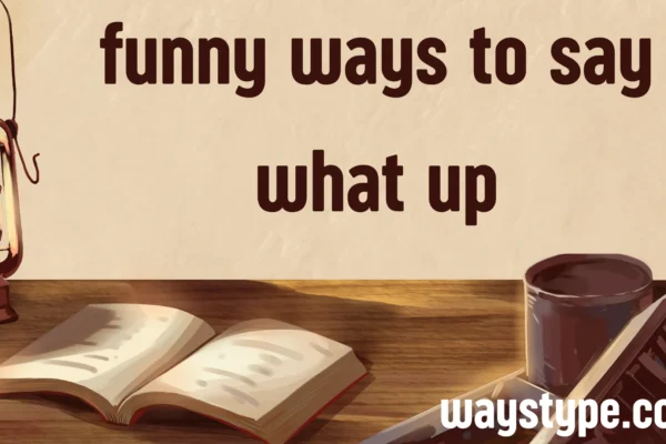 funny ways to say what up