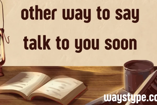other way to say talk to you soon