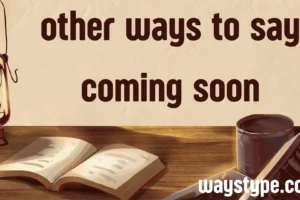 other ways to say coming soon