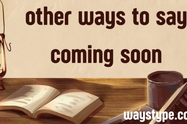 other ways to say coming soon