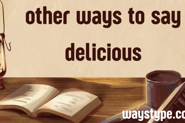 other ways to say delicious