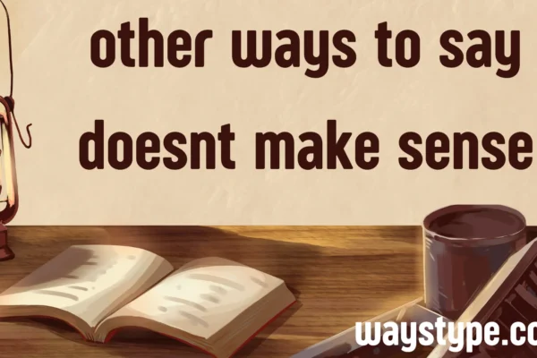other ways to say doesnt make sense