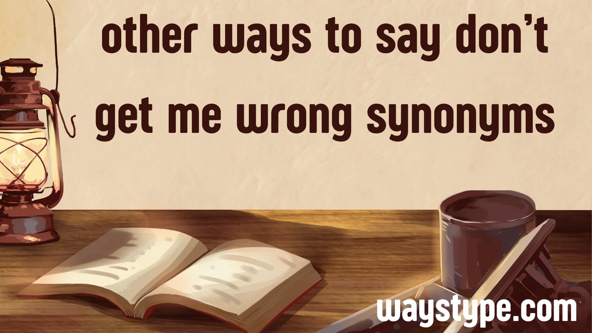other ways to say don’t get me wrong synonyms