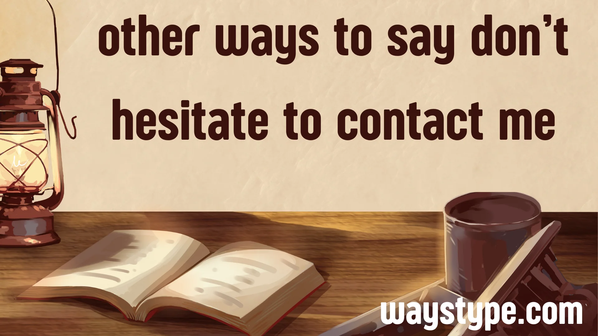 other ways to say don’t hesitate to contact me