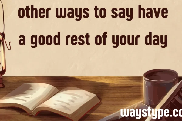 other ways to say have a good rest of your day