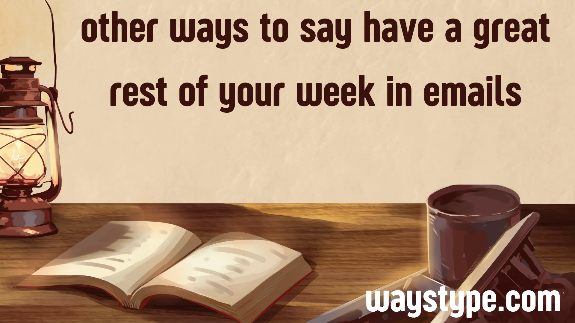 other ways to say have a great rest of your week in emails