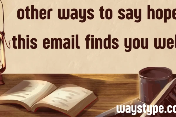 other ways to say hope this email finds you well