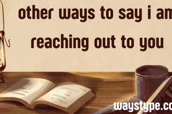 other ways to say i am reaching out to you