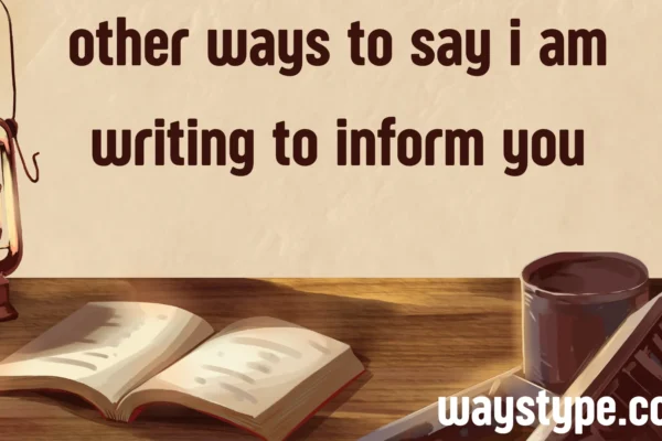 other ways to say i am writing to inform you