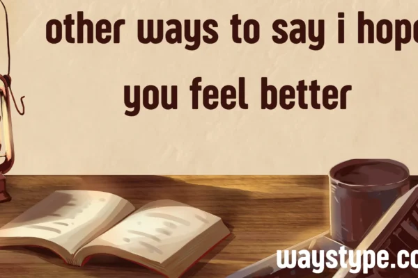other ways to say i hope you feel better