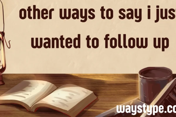other ways to say i just wanted to follow up