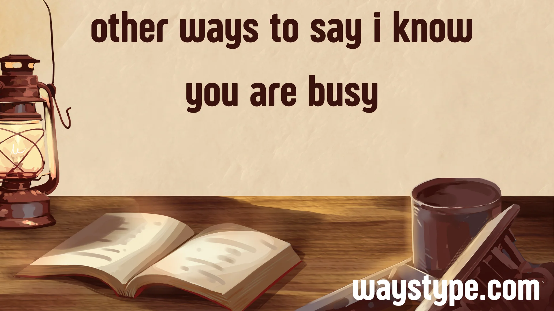 other ways to say i know you are busy