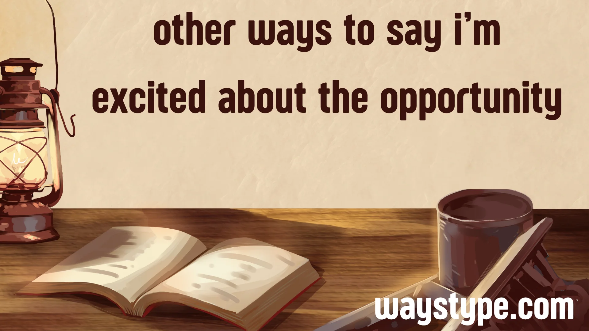 other ways to say i’m excited about the opportunity