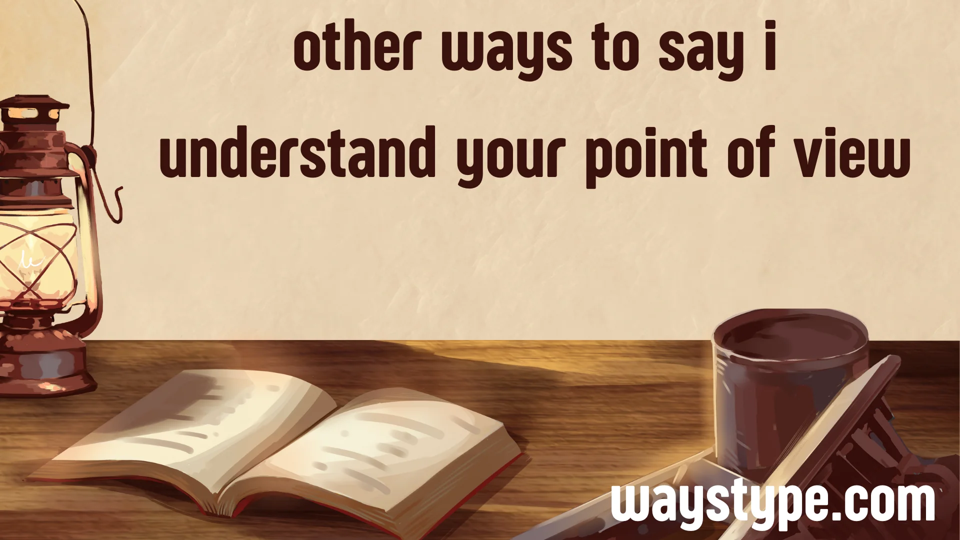 other ways to say i understand your point of view