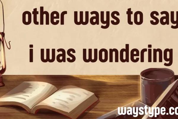 other ways to say i was wondering